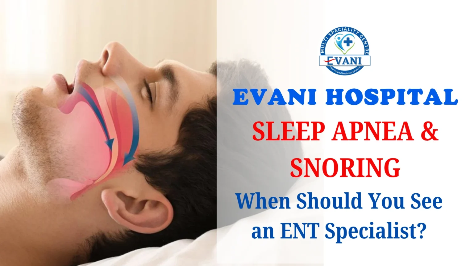 Sleep Apnea and Snoring When Should You See an ENT Specialist Evani Hospital